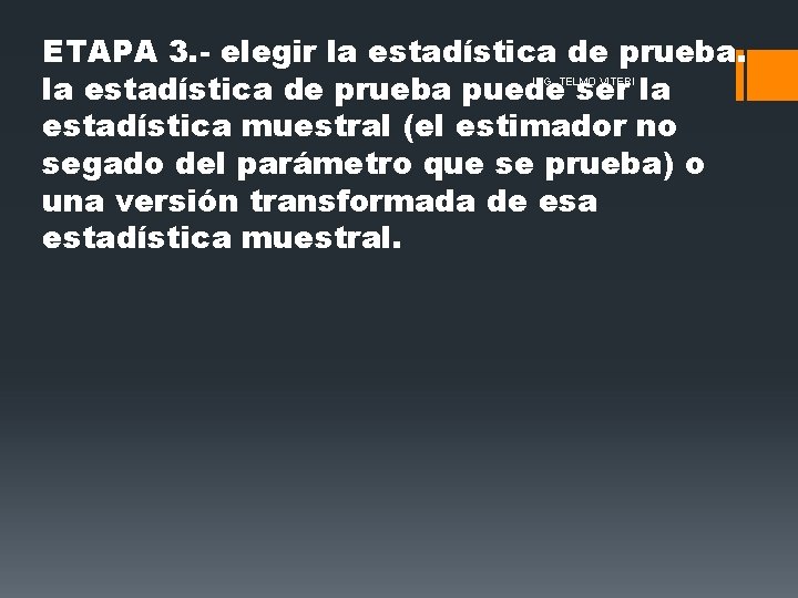 ETAPA 3. - elegir la estadística de prueba puede ser la estadística muestral (el ETAPA 3. - elegir la estadística de prueba puede ser la estadística muestral (el