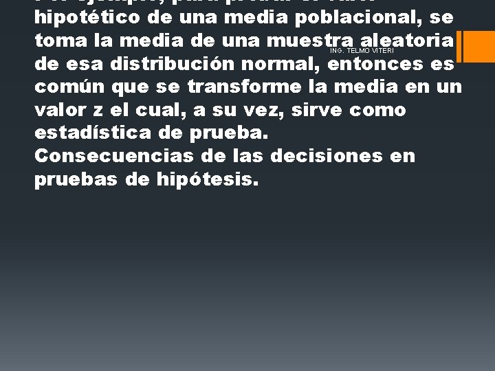 Por ejemplo, para probar el valor hipotético de una media poblacional, se toma la Por ejemplo, para probar el valor hipotético de una media poblacional, se toma la