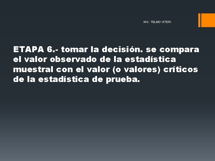 ING. TELMO VITERI ETAPA 6. - tomar la decisión. se compara el valor observado ING. TELMO VITERI ETAPA 6. - tomar la decisión. se compara el valor observado