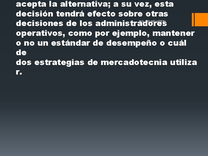 acepta la alternativa; a su vez, esta decisión tendrá efecto sobre otras decisiones de acepta la alternativa; a su vez, esta decisión tendrá efecto sobre otras decisiones de