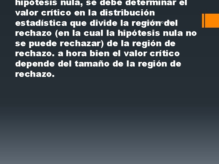 hipótesis nula, se debe determinar el valor crítico en la distribución estadística que divide hipótesis nula, se debe determinar el valor crítico en la distribución estadística que divide