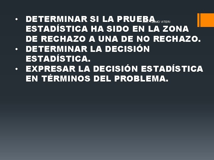 • DETERMINAR SI LA PRUEBA ESTADÍSTICA HA SIDO EN LA ZONA DE RECHAZO • DETERMINAR SI LA PRUEBA ESTADÍSTICA HA SIDO EN LA ZONA DE RECHAZO