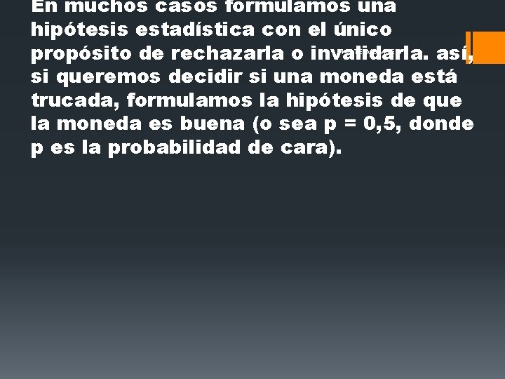 En muchos casos formulamos una hipótesis estadística con el único propósito de rechazarla o En muchos casos formulamos una hipótesis estadística con el único propósito de rechazarla o