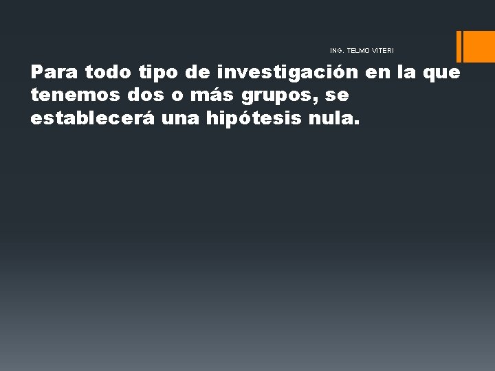ING. TELMO VITERI Para todo tipo de investigación en la que tenemos dos o ING. TELMO VITERI Para todo tipo de investigación en la que tenemos dos o