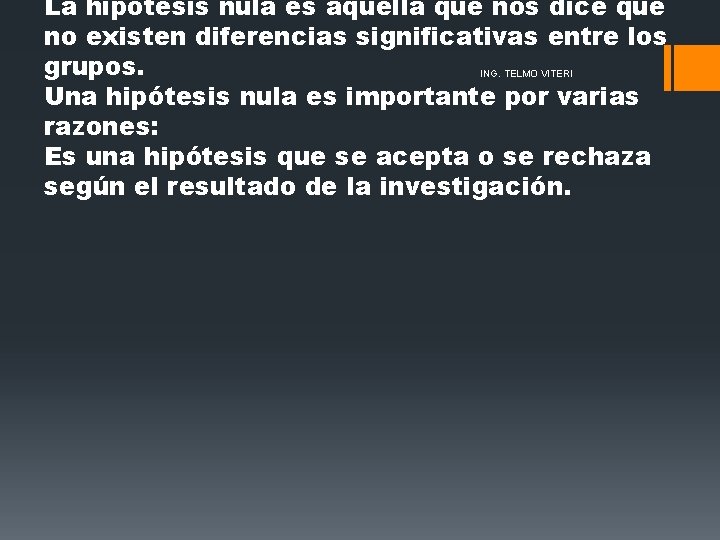 La hipótesis nula es aquella que nos dice que no existen diferencias significativas entre La hipótesis nula es aquella que nos dice que no existen diferencias significativas entre