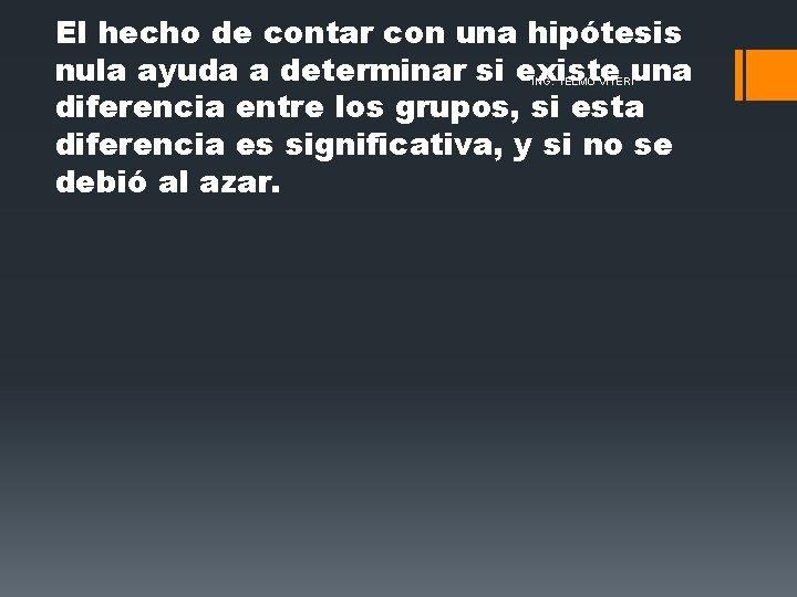 El hecho de contar con una hipótesis nula ayuda a determinar si existe una El hecho de contar con una hipótesis nula ayuda a determinar si existe una
