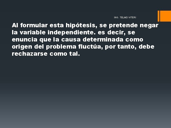 ING. TELMO VITERI Al formular esta hipótesis, se pretende negar la variable independiente. es ING. TELMO VITERI Al formular esta hipótesis, se pretende negar la variable independiente. es