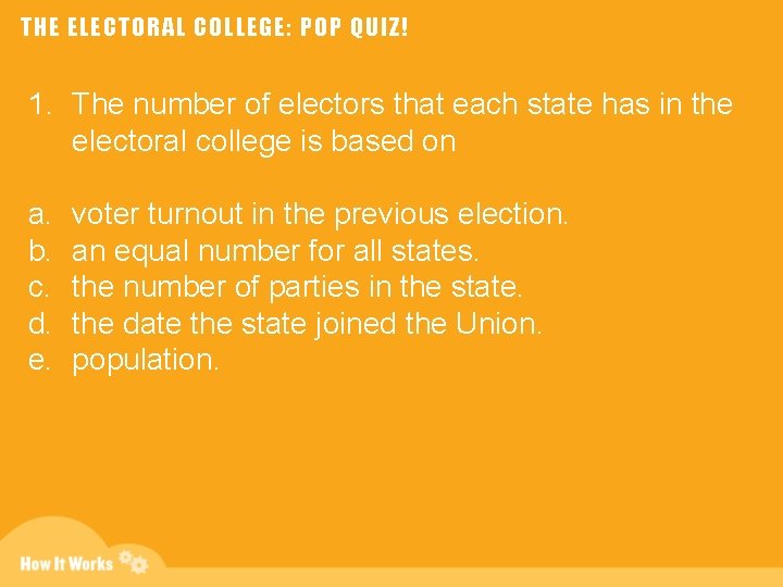 THE ELECTORAL COLLEGE: POP QUIZ! 1. The number of electors that each state has