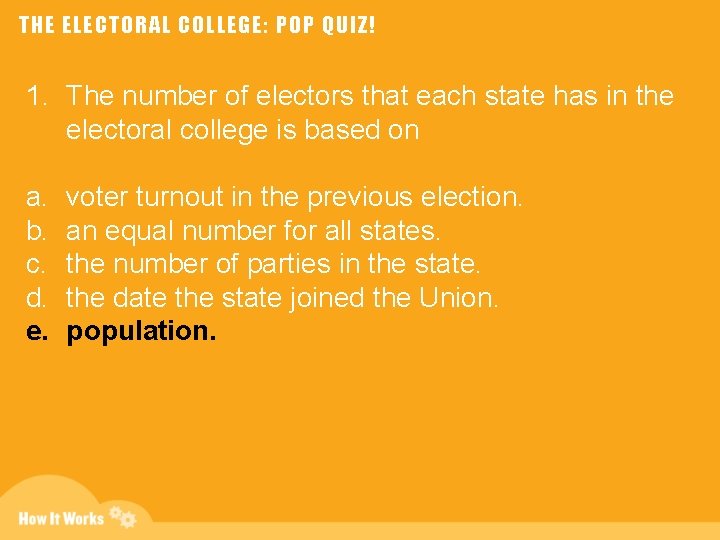 THE ELECTORAL COLLEGE: POP QUIZ! 1. The number of electors that each state has