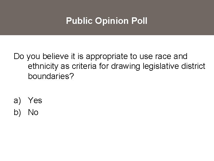 Public Opinion Poll Do you believe it is appropriate to use race and ethnicity