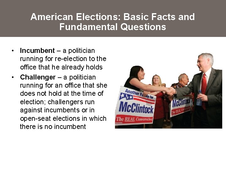 American Elections: Basic Facts and Fundamental Questions • Incumbent – a politician running for