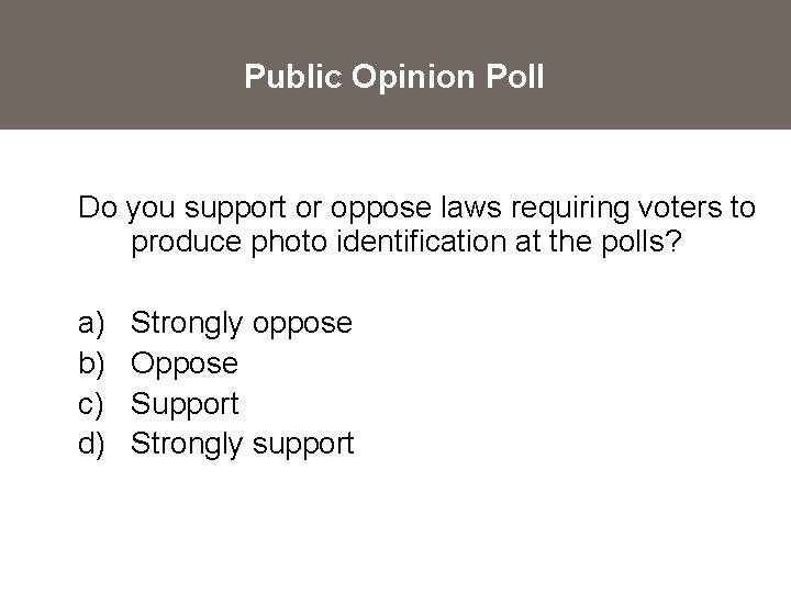Public Opinion Poll Do you support or oppose laws requiring voters to produce photo