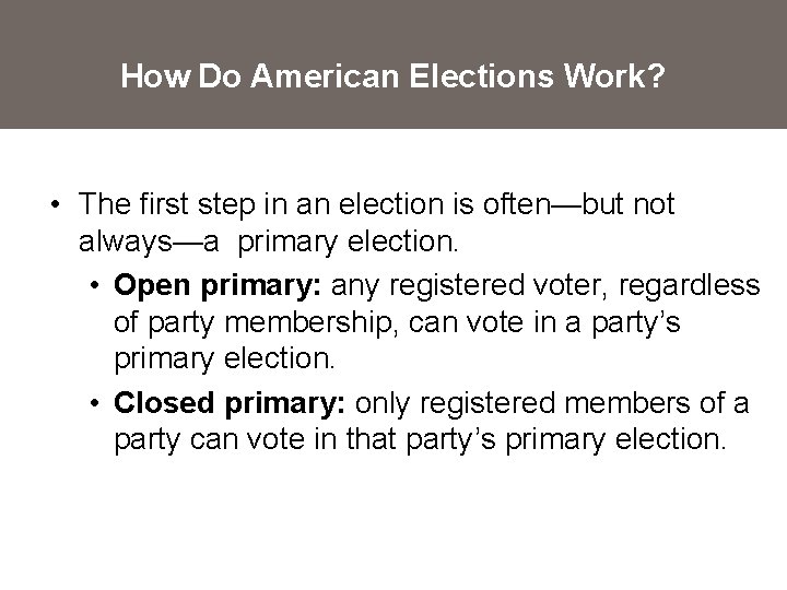 How Do American Elections Work? • The first step in an election is often—but