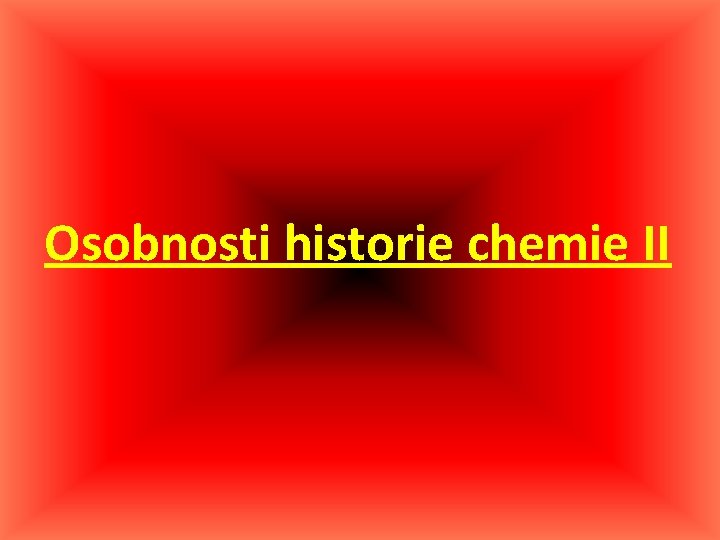 Osobnosti historie chemie II 