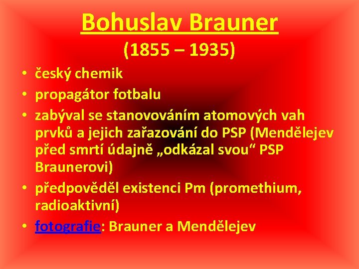 Bohuslav Brauner (1855 – 1935) • český chemik • propagátor fotbalu • zabýval se