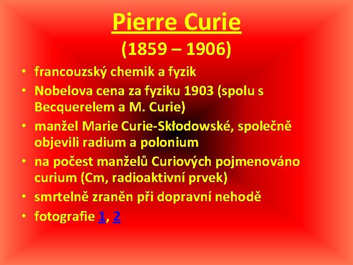 Pierre Curie (1859 – 1906) • francouzský chemik a fyzik • Nobelova cena za