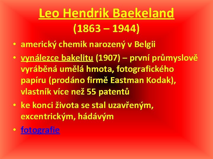 Leo Hendrik Baekeland (1863 – 1944) • americký chemik narozený v Belgii • vynálezce