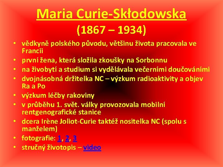 Maria Curie-Skłodowska (1867 – 1934) • vědkyně polského původu, většinu života pracovala ve Francii