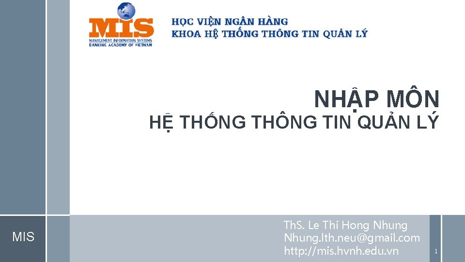 NHẬP MÔN HỆ THỐNG THÔNG TIN QUẢN LÝ MIS Th. S. Le Thi Hong