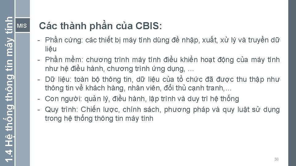 1. 4 Hệ thống thông tin máy tính MIS Các thành phần của CBIS: