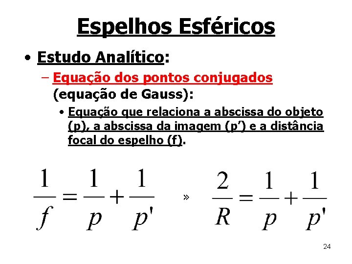 Espelhos Esféricos • Estudo Analítico: – Equação dos pontos conjugados (equação de Gauss): •
