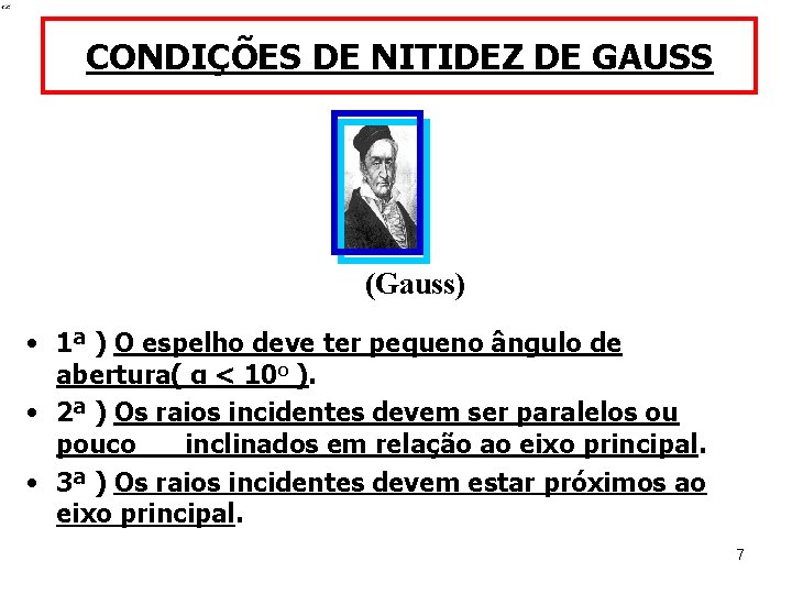 CONDIÇÕES DE NITIDEZ DE GAUSS (Gauss) • 1ª ) O espelho deve ter pequeno
