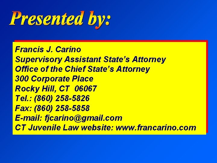 Francis J. Carino Supervisory Assistant State’s Attorney Office of the Chief State’s Attorney 300