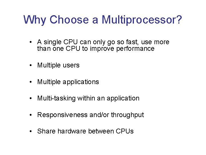 Why Choose a Multiprocessor? • A single CPU can only go so fast, use