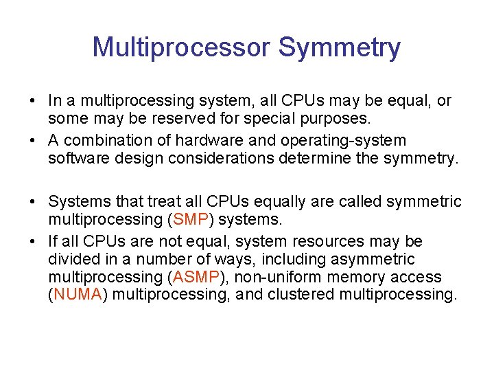 Multiprocessor Symmetry • In a multiprocessing system, all CPUs may be equal, or some