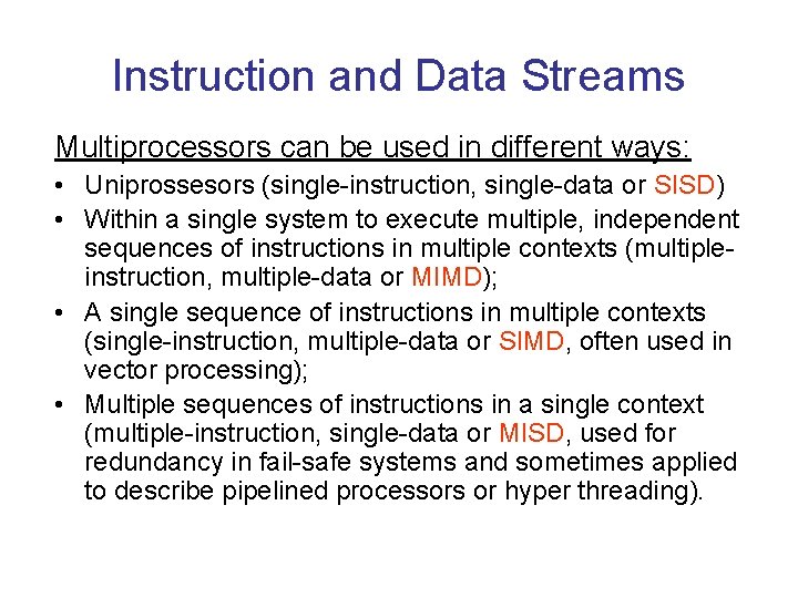 Instruction and Data Streams Multiprocessors can be used in different ways: • Uniprossesors (single-instruction,