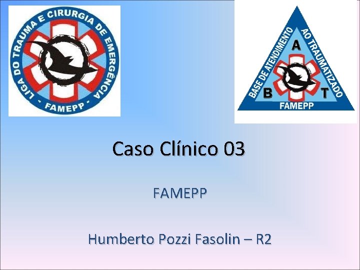 Caso Clínico 03 FAMEPP Humberto Pozzi Fasolin – R 2 