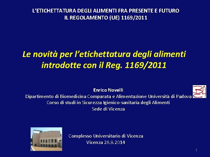 L’ETICHETTATURA DEGLI ALIMENTI FRA PRESENTE E FUTURO IL REGOLAMENTO (UE) 1169/2011 Le novità per