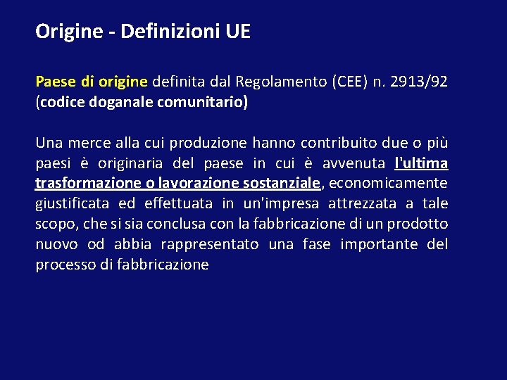 Origine - Definizioni UE Paese di origine definita dal Regolamento (CEE) n. 2913/92 (codice