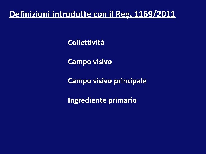 Definizioni introdotte con il Reg. 1169/2011 Collettività Campo visivo principale Ingrediente primario 