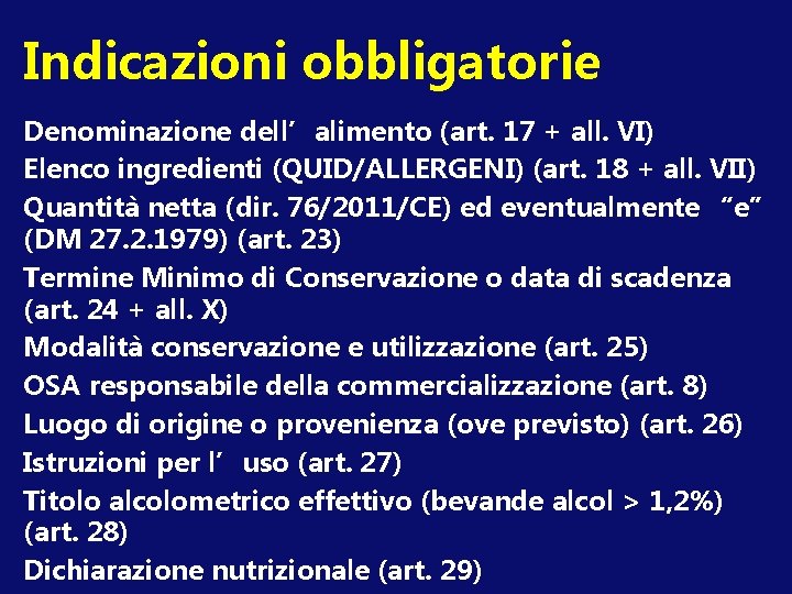 Indicazioni obbligatorie Denominazione dell’alimento (art. 17 + all. VI) Elenco ingredienti (QUID/ALLERGENI) (art. 18