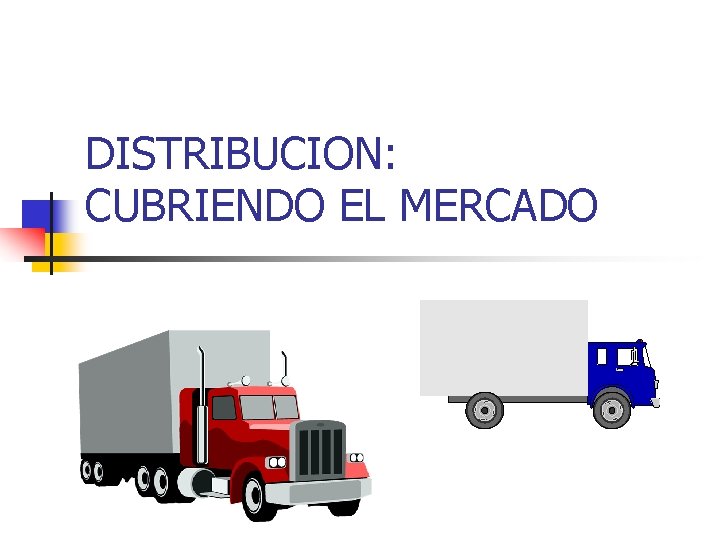 DISTRIBUCION: CUBRIENDO EL MERCADO 