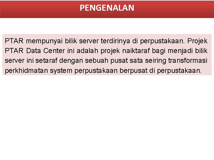 PENGENALAN PTAR mempunyai bilik server terdirinya di perpustakaan. Projek PTAR Data Center ini adalah