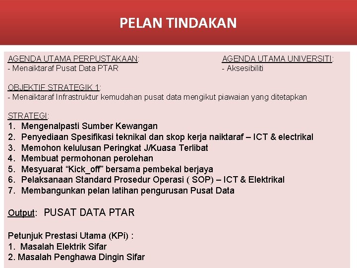 PELAN TINDAKAN AGENDA UTAMA PERPUSTAKAAN: - Menaiktaraf Pusat Data PTAR AGENDA UTAMA UNIVERSITI: -