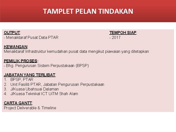 TAMPLET PELAN TINDAKAN OUTPUT: - Menaiktaraf Pusat Data PTAR TEMPOH SIAP: - 2017 KEWANGAN: