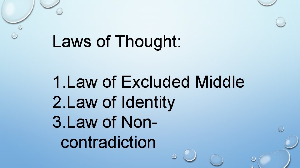 Laws of Thought: 1. Law of Excluded Middle 2. Law of Identity 3. Law