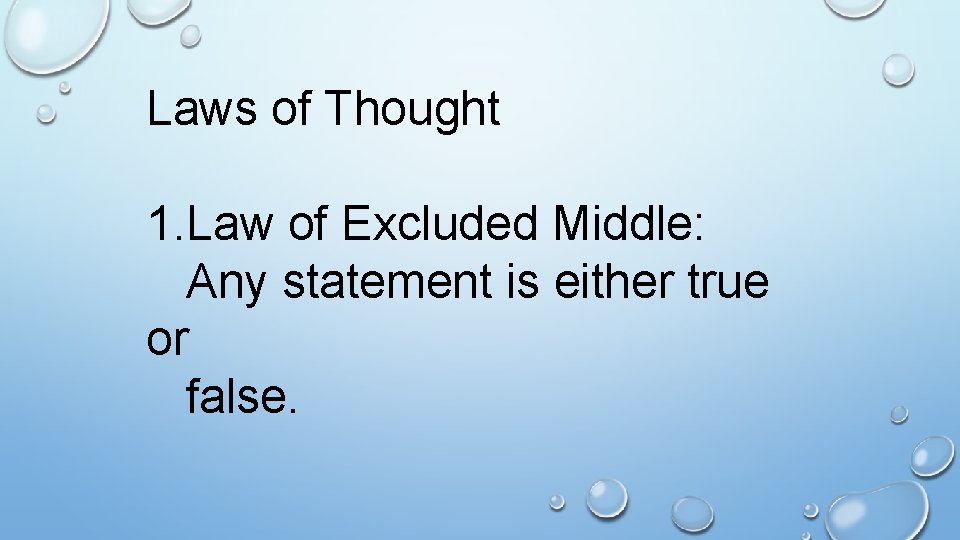 Laws of Thought 1. Law of Excluded Middle: Any statement is either true or