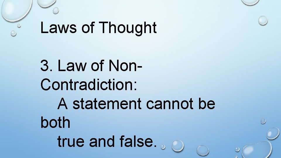 Laws of Thought 3. Law of Non. Contradiction: A statement cannot be both true