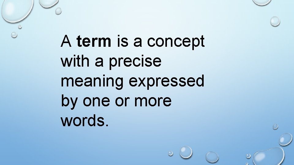A term is a concept with a precise meaning expressed by one or more