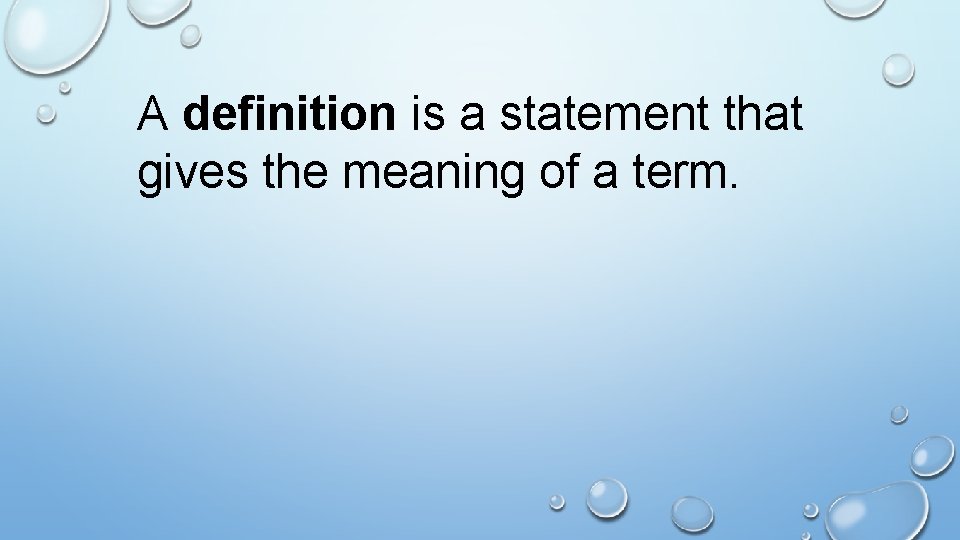 A definition is a statement that gives the meaning of a term. 