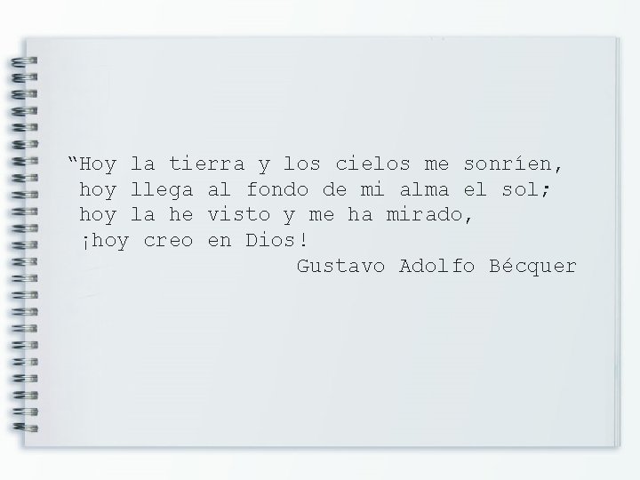 “Hoy la tierra y los cielos me sonríen, hoy llega al fondo de mi