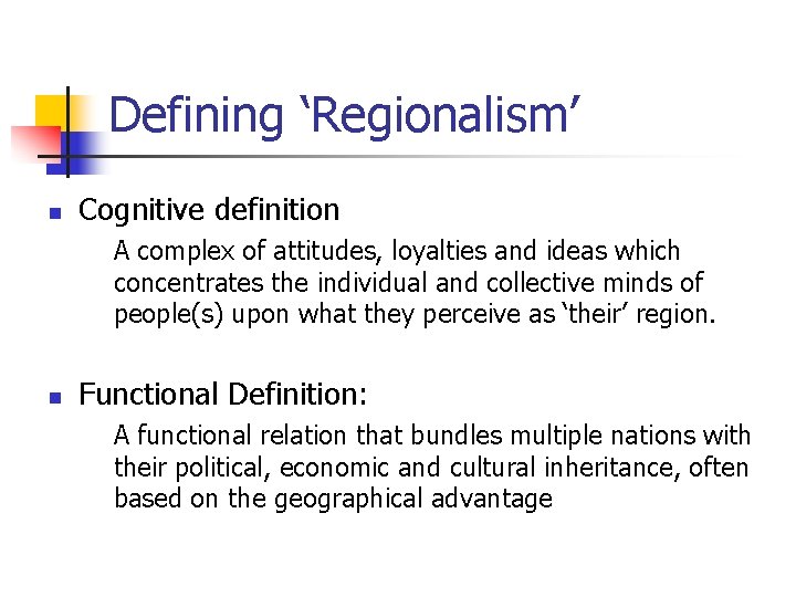 Defining ‘Regionalism’ n Cognitive definition A complex of attitudes, loyalties and ideas which concentrates