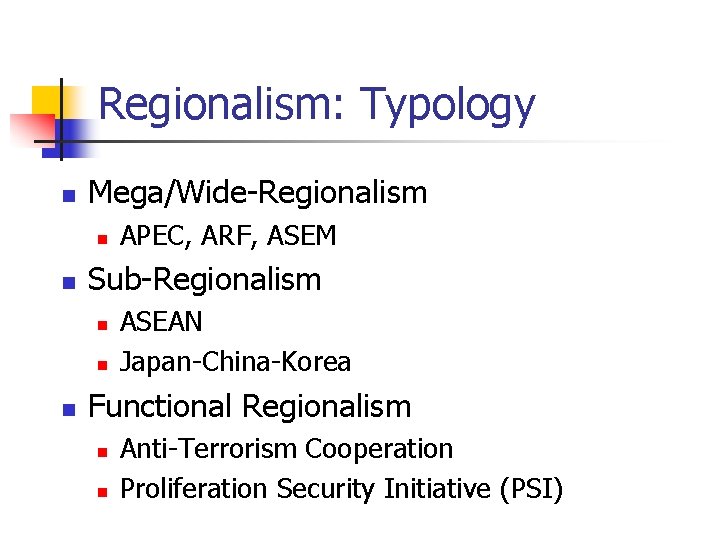 Regionalism: Typology n Mega/Wide-Regionalism n n Sub-Regionalism n n n APEC, ARF, ASEM ASEAN
