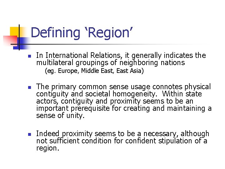 Defining ‘Region’ n In International Relations, it generally indicates the multilateral groupings of neighboring