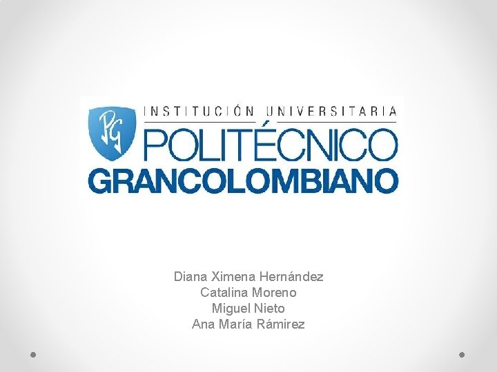 Diana Ximena Hernández Catalina Moreno Miguel Nieto Ana María Rámirez 