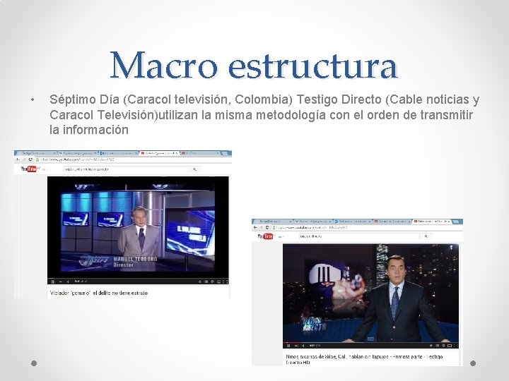 Macro estructura • Séptimo Día (Caracol televisión, Colombia) Testigo Directo (Cable noticias y Caracol